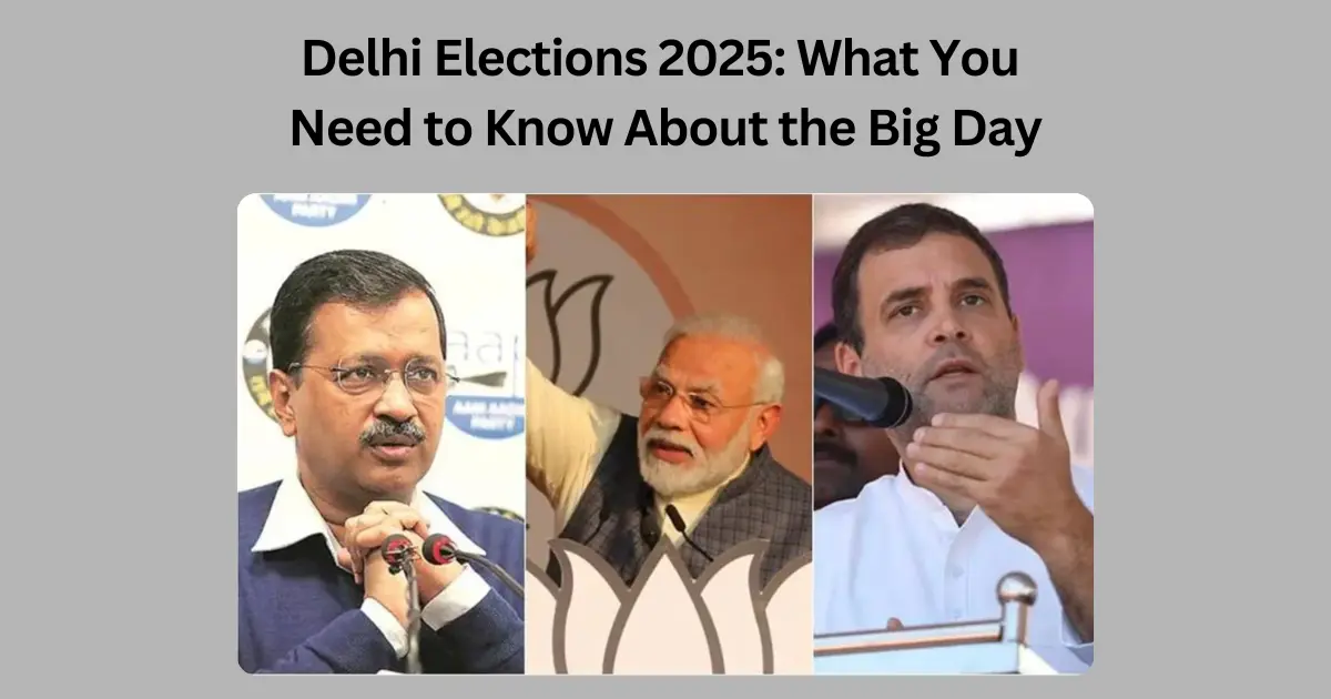 Delhi Elections 2025: What You Need to Know About the Big Day